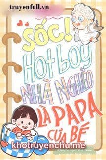 Sốc! Hotboy Nhà Nghèo Là Papa Của Bé