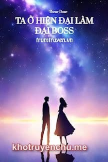 Ta Ở Hiện Đại Làm Đại Boss