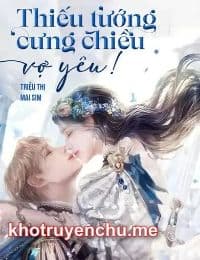 Thiếu Tướng Cưng Chiều Vợ Yêu!