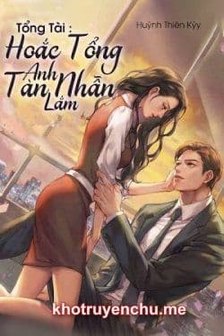 Tổng Tài, Hoắc Tổng Anh Tàn Nhẫn Lắm - Triệu Tuệ An - Hoắc Kiến Vũ
