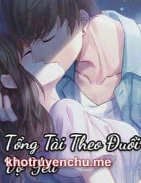 Tổng Tài Theo Đuổi Vợ Yêu