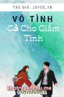 Vô Tình Gả Cho Giấm Tinh - Hàn Y Nặc
