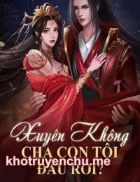 Xuyên Không: Cha Con Tôi Đâu Rồi?