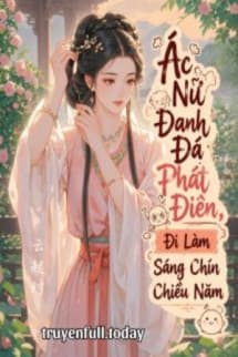 Ác Nữ Đanh Đá Phát Điên, Đi Làm Sáng Chín Chiều Năm