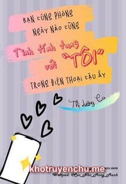 Bạn Cùng Phòng Ngày Nào Cũng Tình Tính Tang Với “Tôi” Trong Điện Thoại Cậu Ấy