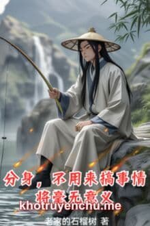 Phân Thân, Không Cần Tới Gây Chuyện Thì Chẳng Có Chút Ý Nghĩa Nào.