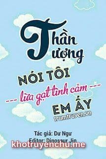 Thần Tượng Nói Tôi Lừa Gạt Tình Cảm Của Em Ấy - Hàn Điềm - Mạc Tang