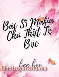Bác Sĩ Mafia Chú Thật Tệ Bạc