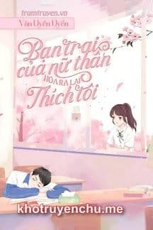 Bạn Trai Của Nữ Thần Hoá Ra Lại Thích Tôi