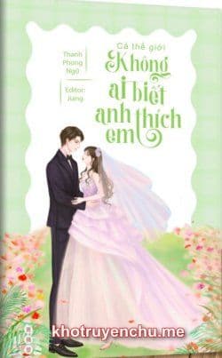 Cả Thế Giới Không Ai Biết Anh Thích Em