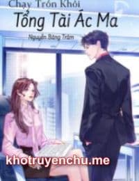 Chạy Trốn Khỏi Tổng Tài Ác Ma - Trần Diệp Chi