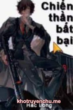 Chiến Thần Bất Bại – Tiêu Chính Văn (tác giả: Hắc Long)