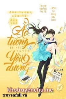 Đối Tượng Của Tôi Dựa Vào Ảo Tưởng Để Nói Chuyện Yêu Đương