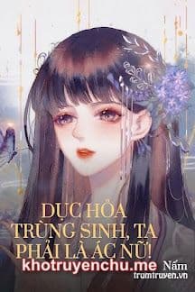 Dục Hỏa Trùng Sinh, Ta Phải Là Ác Nữ!