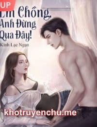 Em Chồng Anh Đừng Qua Đây - Khả Hân - Truyện full tác giả: Kình Lạc Ngạn