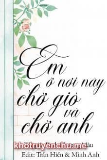 Em Ở Nơi Này, Chờ Gió Và Chờ Anh