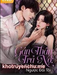 Gán Thân Trả Nợ Tình Cũ Hung Ác Ngược Đãi Tôi - Bạch Mai Trúc