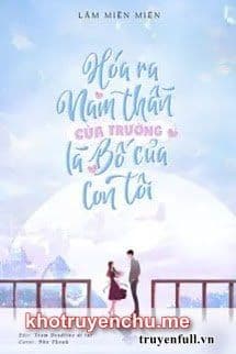 Hóa Ra Nam Thần Của Trường Là Bố Của Con Tôi