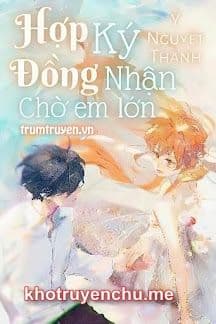 Hợp Đồng Ký Nhận Chờ Em Lớn