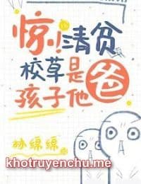 Kinh! Nghèo Khó Giáo Thảo Là Cha Đứa Bé