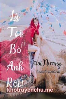 Là Tôi Bỏ Anh Rồi ? - Khế Phương (ác giả Đại Nương)