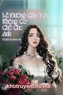 Lễ Đường Của Tôi, Không Có Chỗ Cho Anh - Bạch Nhược