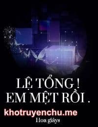 Lệ Tổng ! Em Mệt Rồi