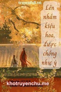 Lên Nhầm Kiệu Hoa, Được Chồng Như Ý