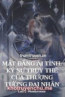 Mật Đắng Ái Tình: Ký Sự Truy Thê Của Thượng Tướng Đại Nhân