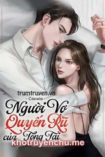 Người Vợ Quyến Rũ Của Tổng Tài - Hạ Như Yên