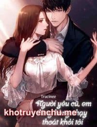 Người Yêu Cũ, Em Đừng Hòng Chạy Thoát Khỏi Tôi - Đường Tịnh Nhu