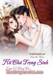 Nữ Chủ Trọng Sinh Làm Vợ Tổng Tài
