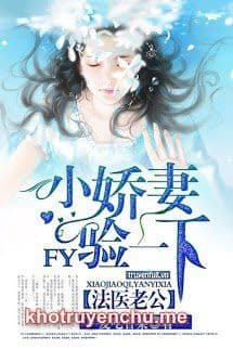 Ông Xã Pháp Y: Tiểu Kiều Thê, Nghiệm Một Chút - Tô Cửu Cửu (FULL)