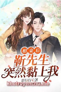 Sau Khi Xem Mắt, Ngài Cận Đột Nhiên Quấn Lấy Tôi