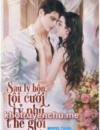 Sau Ly Hôn, Tôi Cưới Tỷ Phú Thế Giới - Du Ân - Phó Đình Viễn (FULL)