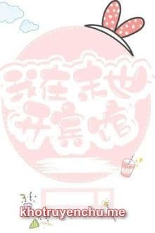 Ta Ở Mạt Thế Mở Khách Sạn