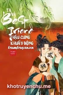 Ta Và Best Friend Khuấy Động Hậu Cung