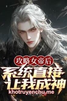 Thân Xuyên Sau, Hệ Thống Khai Cục Làm Ta Công Lược Nữ Đế