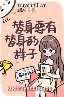 Thế Thân Phải Có Dáng Vẻ Của Thế Thân