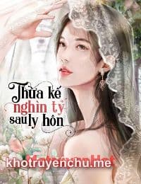 Thừa Kế Nghìn Tỷ Sau Ly Hôn - Thẩm Thanh Ngọc (FULL)