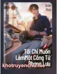 Tôi Chỉ Muốn Làm Một Công Tử Phong Lưu - Lý Quân Minh (FULL)