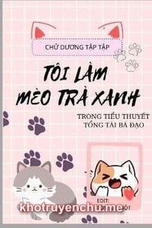 Tôi Làm Mèo Trà Xanh Trong Tiểu Thuyết Tổng Tài Bá Đạo