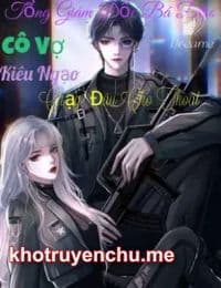 Tổng Giám Đốc Bá Đạo: Cô Vợ Kiêu Ngạo Chạy Đâu Cho Thoát