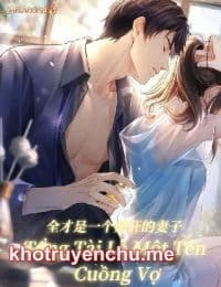 Tổng Tài Là Một Tên Cuồng Vợ - Dao Dao