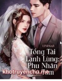 Tổng Tài Lạnh Lùng Phu Nhân Vô Tâm - Lưu Y Tuyết