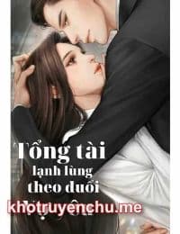 Tổng Tài Lạnh Lùng Theo Đuổi Vợ Yêu