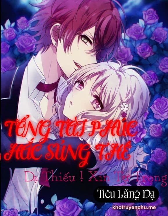 TỔNG TÀI PHÚC HẮC SỦNG THÊ : DẠ THIẾU ! XIN TỰ TRỌNG