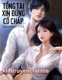 Tổng Tài Xin Đừng Cố Chấp - Điềm Điềm