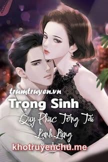 Trọng Sinh Quy Phục Tổng Tài Lạnh Lùng