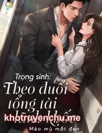 Trọng Sinh: Theo Đuổi Tổng Tài Lãnh Khốc